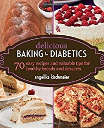 Delicious Baking for Diabetics: 70 Easy Recipes and Valuable Tips for Healthy and Delicious Breads and Desserts