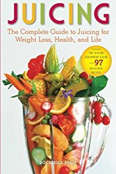 Juicing: The Complete Guide to Juicing for Weight Loss, Health and Life – Includes the Juicing Equipment Guide and 97 Delicious Recipes