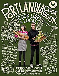 The Portlandia Cookbook: Cook Like a Local